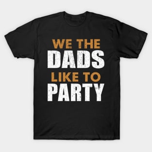 We The Dads People Like To Party Father's Day July 4th DADS T-Shirt